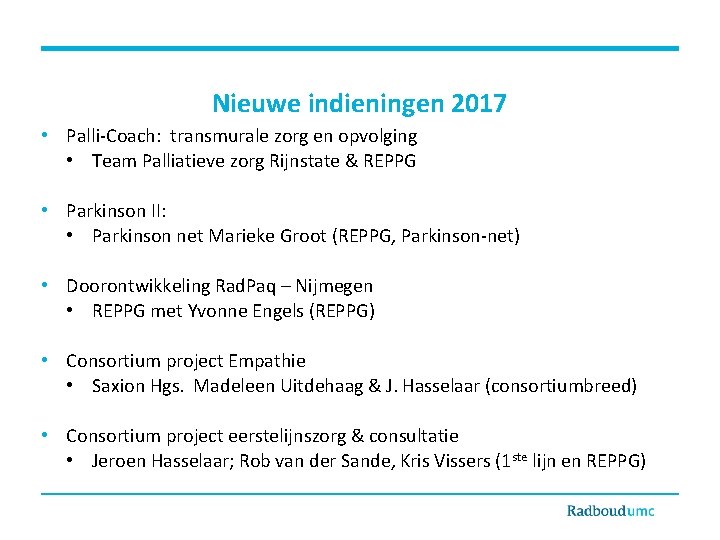 Nieuwe indieningen 2017 • Palli-Coach: transmurale zorg en opvolging • Team Palliatieve zorg Rijnstate