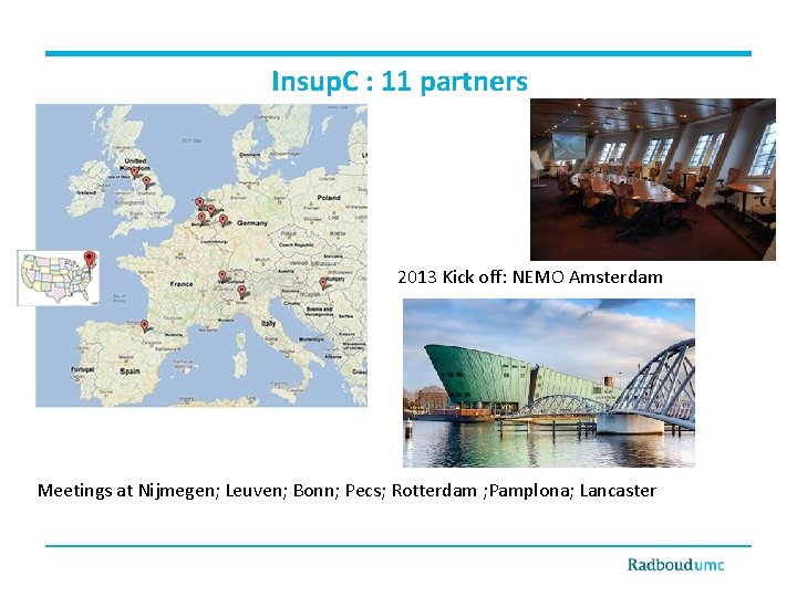 Insup. C : 11 partners 2013 Kick off: NEMO Amsterdam Meetings at Nijmegen; Leuven;