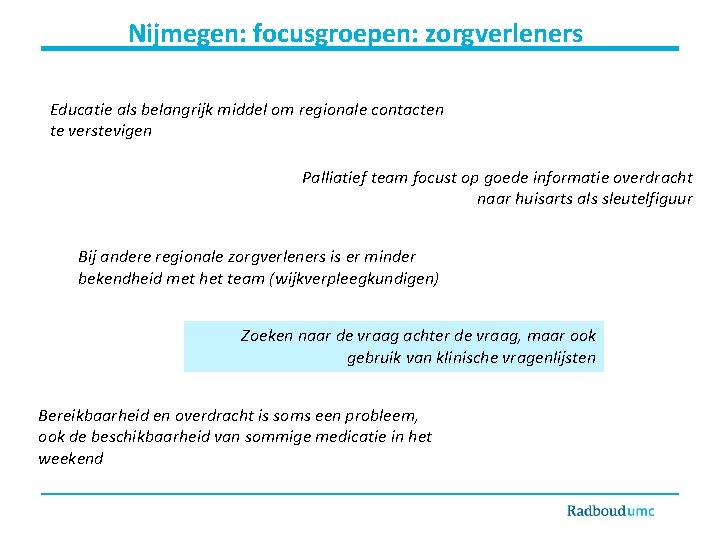 Nijmegen: focusgroepen: zorgverleners Educatie als belangrijk middel om regionale contacten te verstevigen Palliatief team