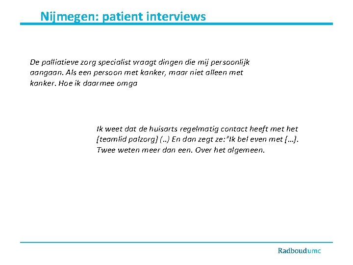 Nijmegen: patient interviews De palliatieve zorg specialist vraagt dingen die mij persoonlijk aangaan. Als