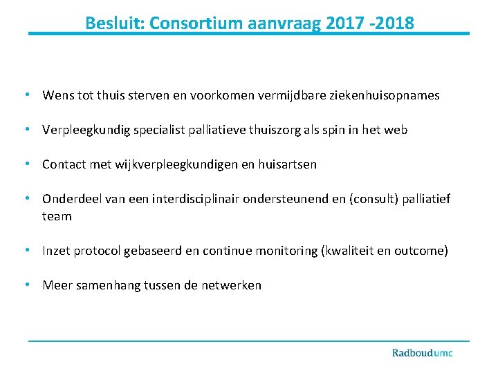 Besluit: Consortium aanvraag 2017 -2018 • Wens tot thuis sterven en voorkomen vermijdbare ziekenhuisopnames