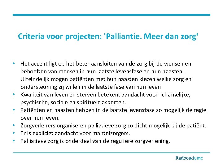 Criteria voor projecten: 'Palliantie. Meer dan zorg‘ • Het accent ligt op het beter