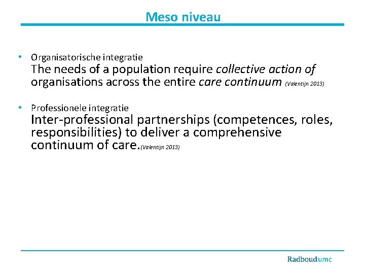 Meso niveau • Organisatorische integratie The needs of a population require collective action of