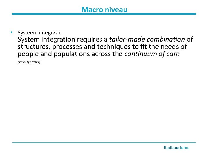 Macro niveau • Systeem integratie System integration requires a tailor-made combination of structures, processes