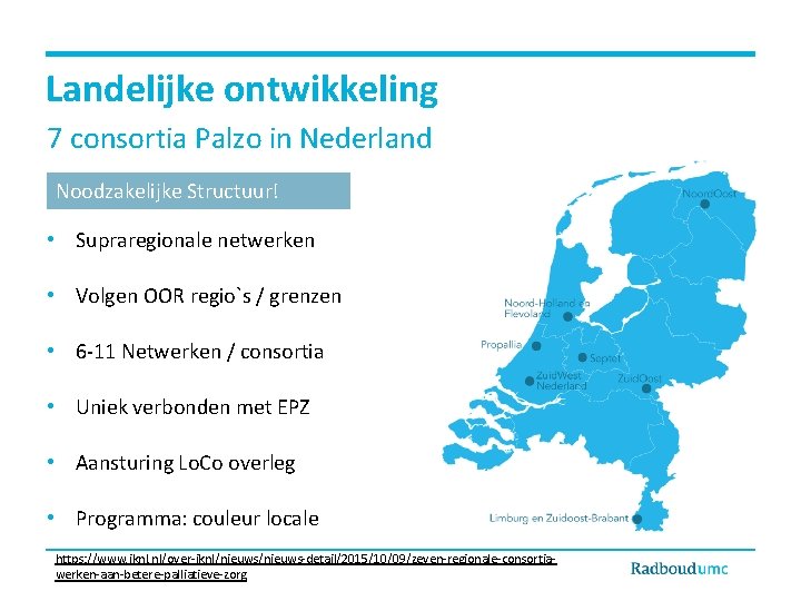 Landelijke ontwikkeling 7 consortia Palzo in Nederland Noodzakelijke Structuur! • Supraregionale netwerken • Volgen