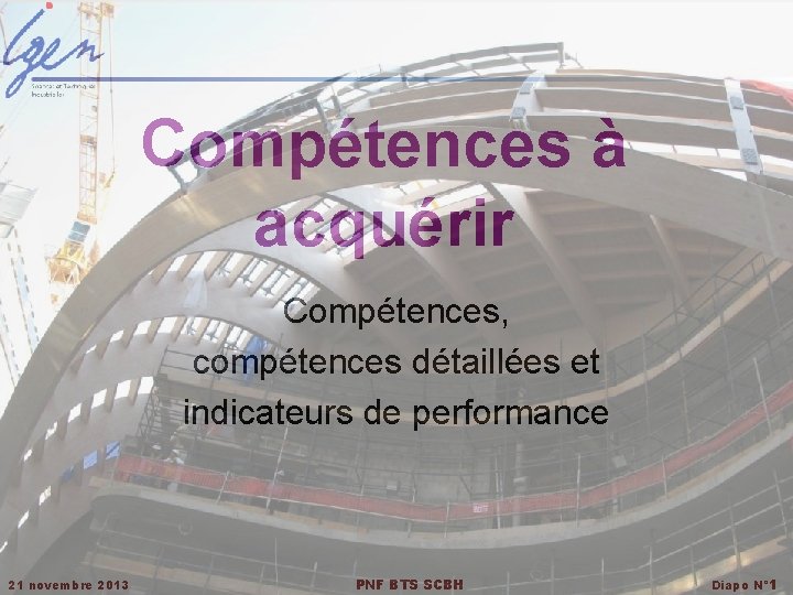 Compétences à acquérir Compétences, compétences détaillées et indicateurs de performance 21 novembre 2013 PNF