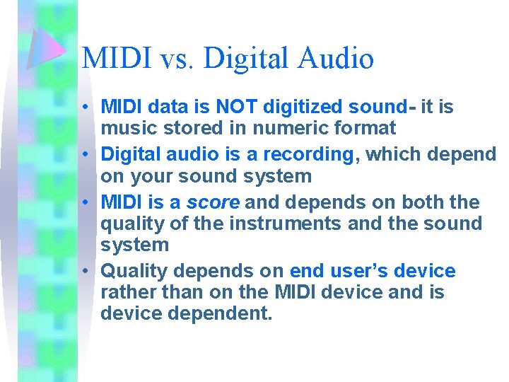 MIDI vs. Digital Audio • MIDI data is NOT digitized sound- it is music