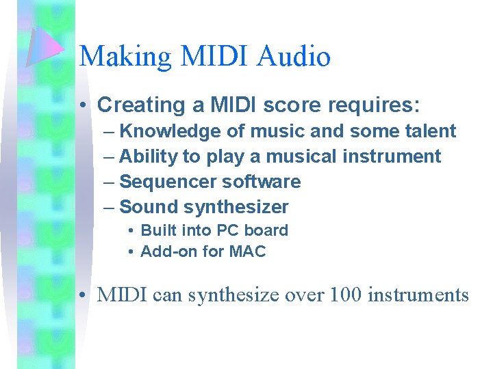 Making MIDI Audio • Creating a MIDI score requires: – Knowledge of music and