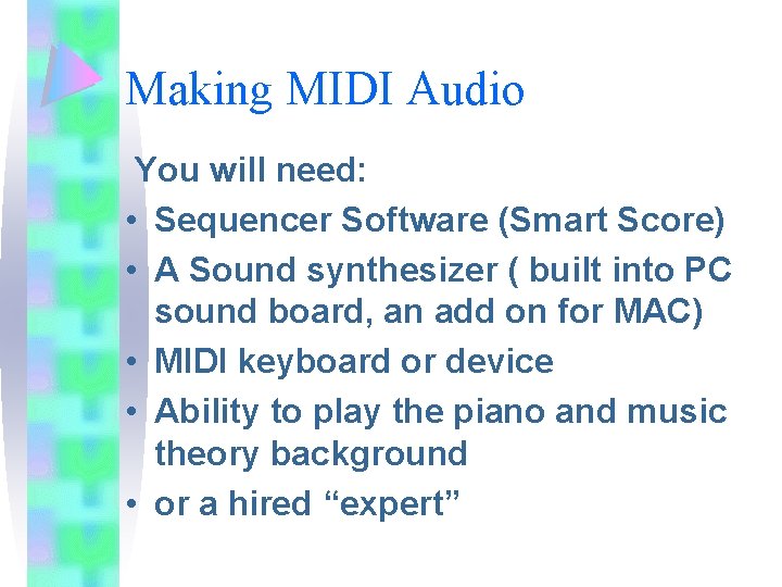 Making MIDI Audio You will need: • Sequencer Software (Smart Score) • A Sound