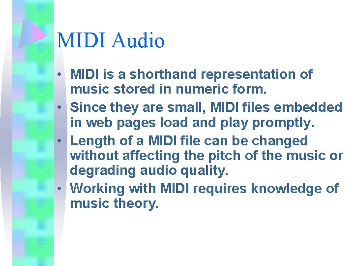 MIDI Audio • MIDI is a shorthand representation of music stored in numeric form.