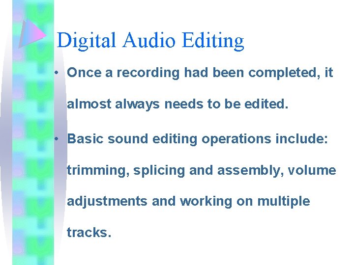 Digital Audio Editing • Once a recording had been completed, it almost always needs