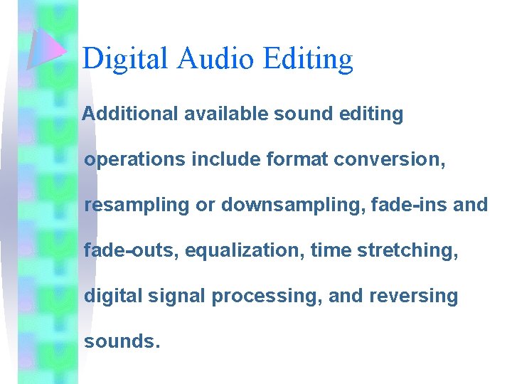 Digital Audio Editing Additional available sound editing operations include format conversion, resampling or downsampling,