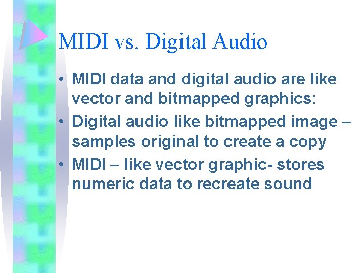 MIDI vs. Digital Audio • MIDI data and digital audio are like vector and