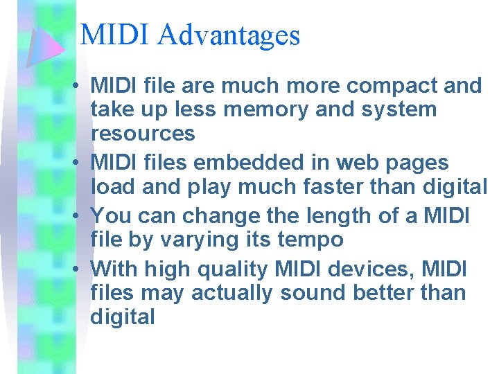 MIDI Advantages • MIDI file are much more compact and take up less memory