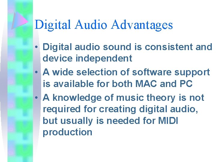 Digital Audio Advantages • Digital audio sound is consistent and device independent • A