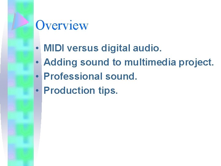 Overview • • MIDI versus digital audio. Adding sound to multimedia project. Professional sound.