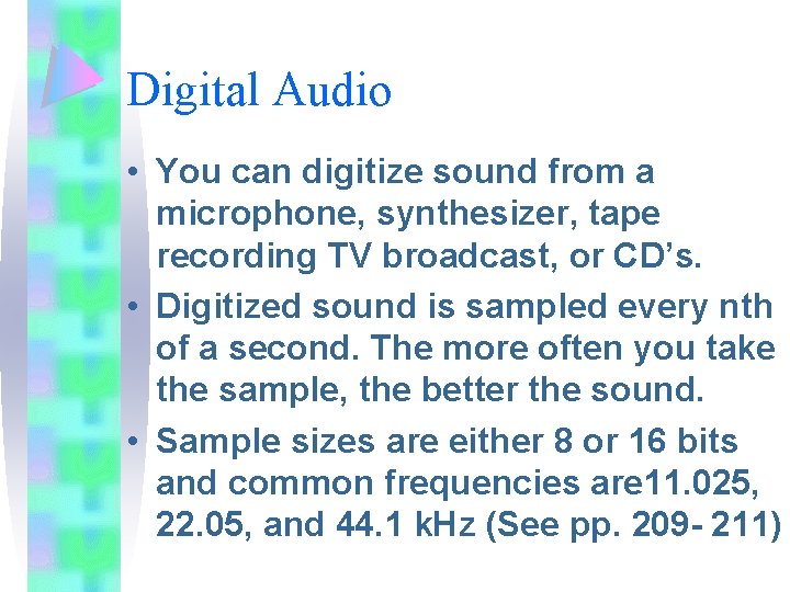 Digital Audio • You can digitize sound from a microphone, synthesizer, tape recording TV