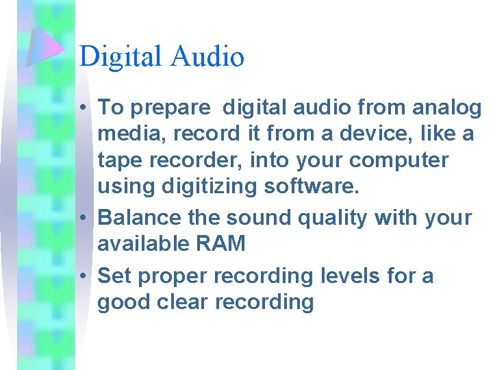 Digital Audio • To prepare digital audio from analog media, record it from a