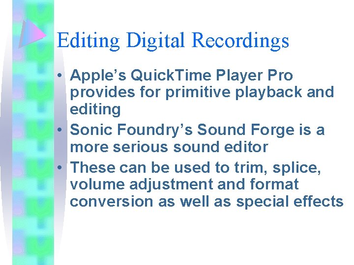 Editing Digital Recordings • Apple’s Quick. Time Player Pro provides for primitive playback and