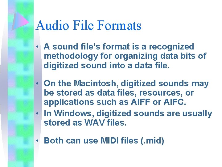 Audio File Formats • A sound file’s format is a recognized methodology for organizing