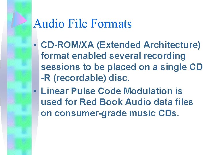 Audio File Formats • CD-ROM/XA (Extended Architecture) format enabled several recording sessions to be