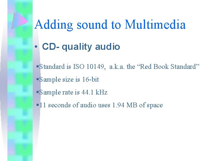 Adding sound to Multimedia • CD- quality audio §Standard is ISO 10149, a. k.