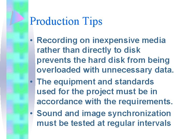 Production Tips • Recording on inexpensive media rather than directly to disk prevents the