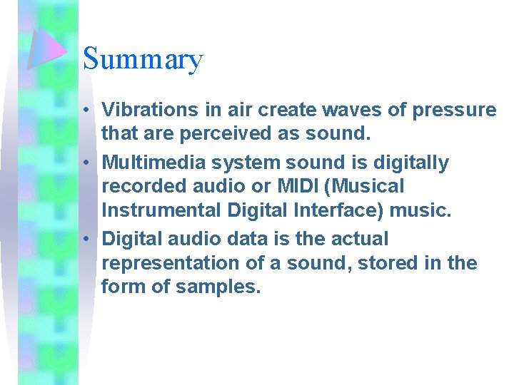 Summary • Vibrations in air create waves of pressure that are perceived as sound.