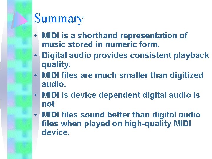Summary • MIDI is a shorthand representation of music stored in numeric form. •
