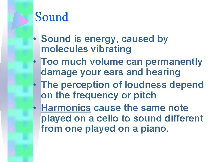 Sound • Sound is energy, caused by molecules vibrating • Too much volume can