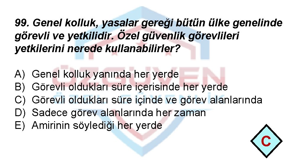 99. Genel kolluk, yasalar gereği bütün ülke genelinde görevli ve yetkilidir. Özel güvenlik görevlileri