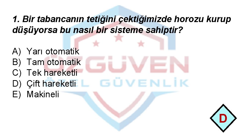 1. Bir tabancanın tetiğini çektiğimizde horozu kurup düşüyorsa bu nasıl bir sisteme sahiptir? A)