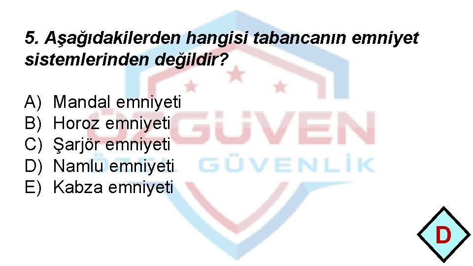 5. Aşağıdakilerden hangisi tabancanın emniyet sistemlerinden değildir? A) B) C) D) E) Mandal emniyeti