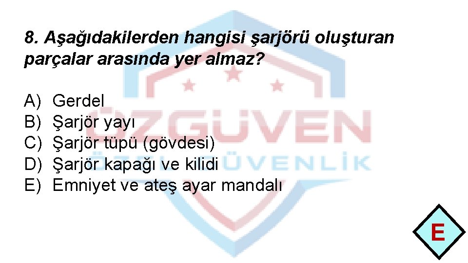 8. Aşağıdakilerden hangisi şarjörü oluşturan parçalar arasında yer almaz? A) B) C) D) E)