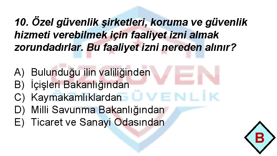 10. Özel güvenlik şirketleri, koruma ve güvenlik hizmeti verebilmek için faaliyet izni almak zorundadırlar.