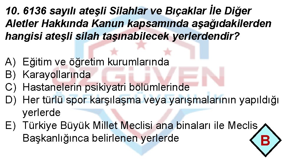 10. 6136 sayılı ateşli Silahlar ve Bıçaklar İle Diğer Aletler Hakkında Kanun kapsamında aşağıdakilerden