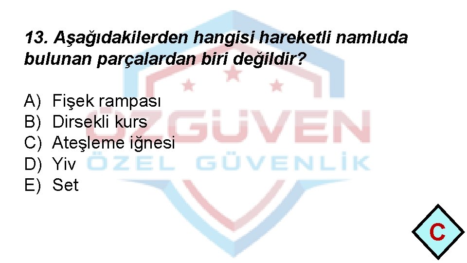 13. Aşağıdakilerden hangisi hareketli namluda bulunan parçalardan biri değildir? A) B) C) D) E)