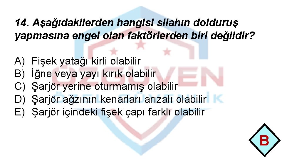 14. Aşağıdakilerden hangisi silahın dolduruş yapmasına engel olan faktörlerden biri değildir? A) B) C)