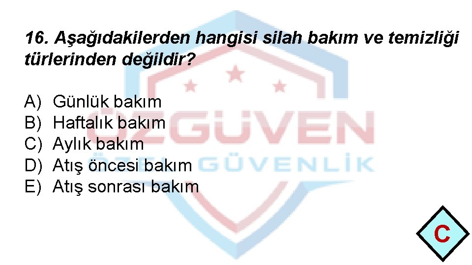 16. Aşağıdakilerden hangisi silah bakım ve temizliği türlerinden değildir? A) B) C) D) E)