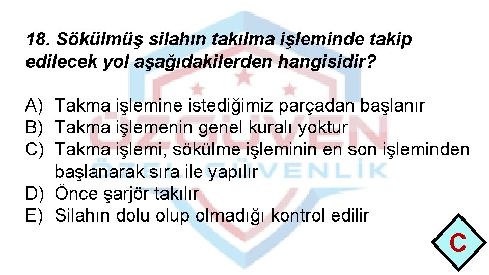 18. Sökülmüş silahın takılma işleminde takip edilecek yol aşağıdakilerden hangisidir? A) Takma işlemine istediğimiz