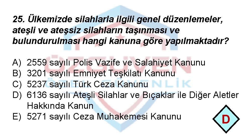 25. Ülkemizde silahlarla ilgili genel düzenlemeler, ateşli ve ateşsiz silahların taşınması ve bulundurulması hangi 25. Ülkemizde silahlarla ilgili genel düzenlemeler, ateşli ve ateşsiz silahların taşınması ve bulundurulması hangi