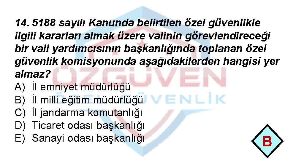 14. 5188 sayılı Kanunda belirtilen özel güvenlikle ilgili kararları almak üzere valinin görevlendireceği bir