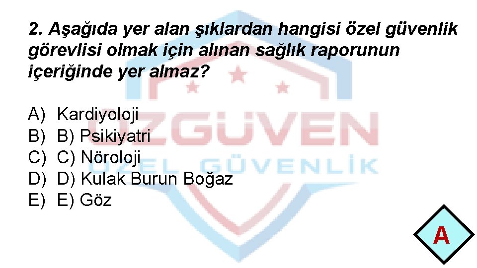 2. Aşağıda yer alan şıklardan hangisi özel güvenlik görevlisi olmak için alınan sağlık raporunun