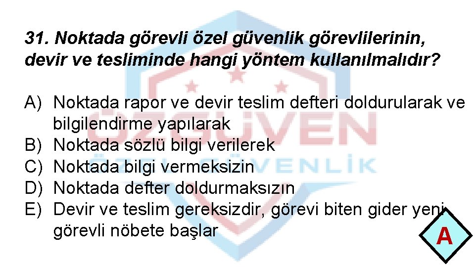 31. Noktada görevli özel güvenlik görevlilerinin, devir ve tesliminde hangi yöntem kullanılmalıdır? A) Noktada