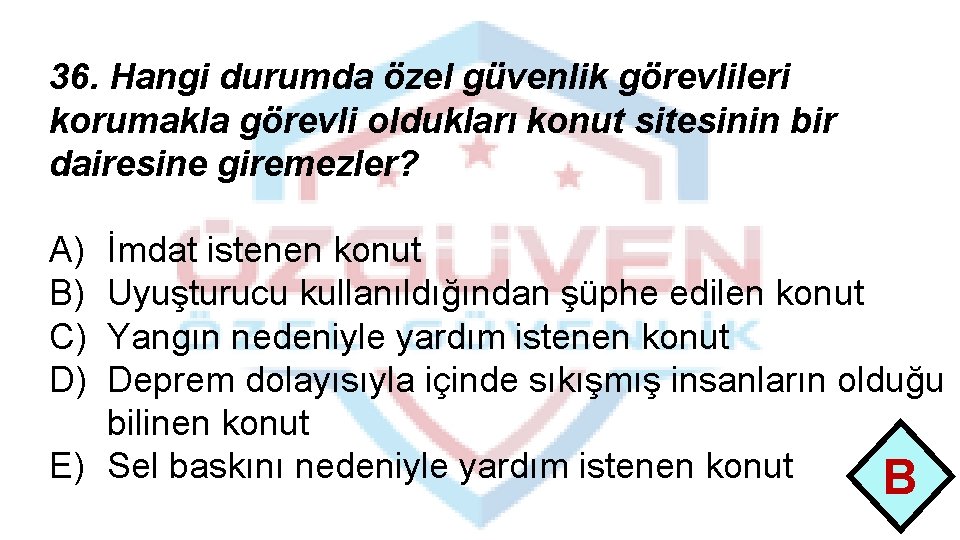 36. Hangi durumda özel güvenlik görevlileri korumakla görevli oldukları konut sitesinin bir dairesine giremezler?