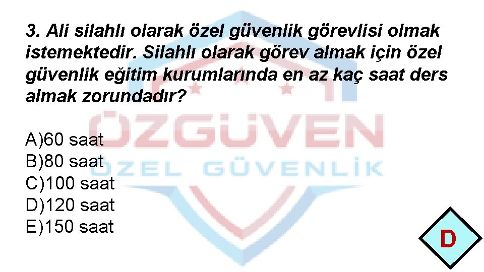 3. Ali silahlı olarak özel güvenlik görevlisi olmak istemektedir. Silahlı olarak görev almak için