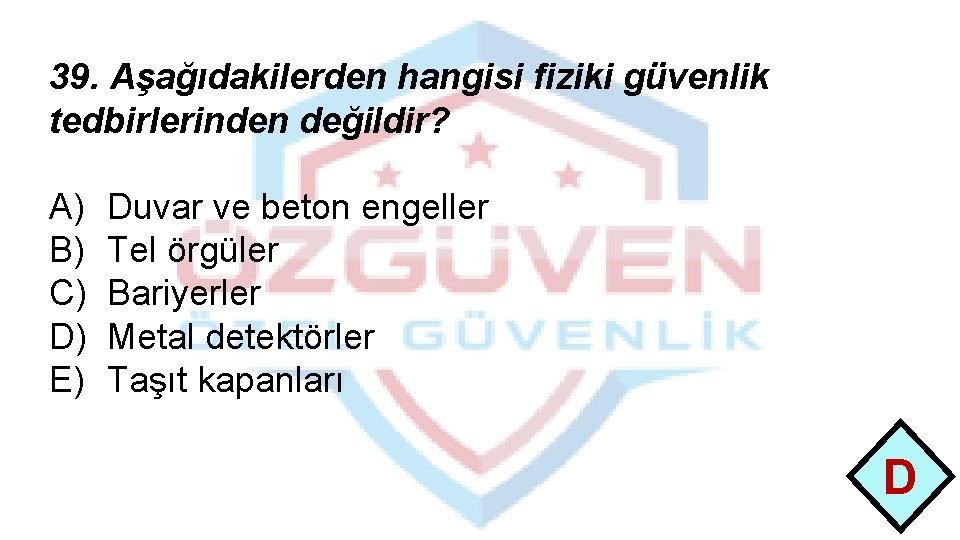 39. Aşağıdakilerden hangisi fiziki güvenlik tedbirlerinden değildir? A) B) C) D) E) Duvar ve