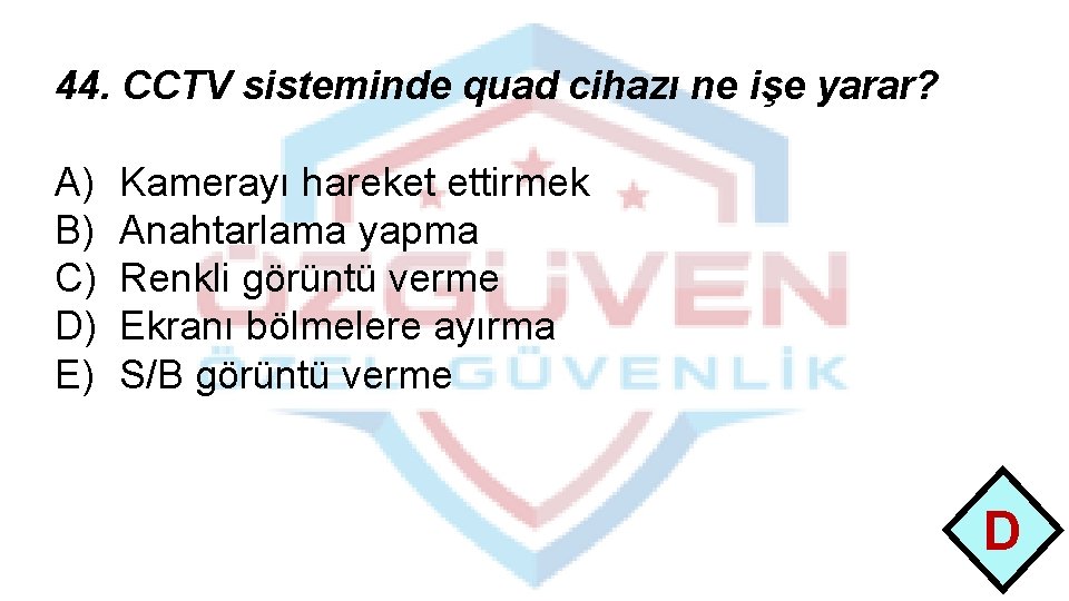 44. CCTV sisteminde quad cihazı ne işe yarar? A) B) C) D) E) Kamerayı