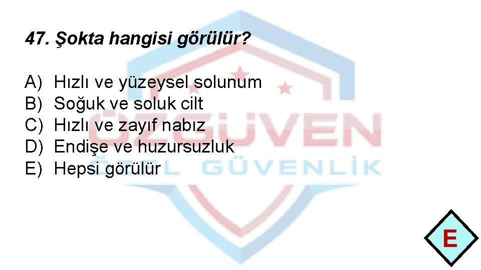 47. Şokta hangisi görülür? A) B) C) D) E) Hızlı ve yüzeysel solunum Soğuk