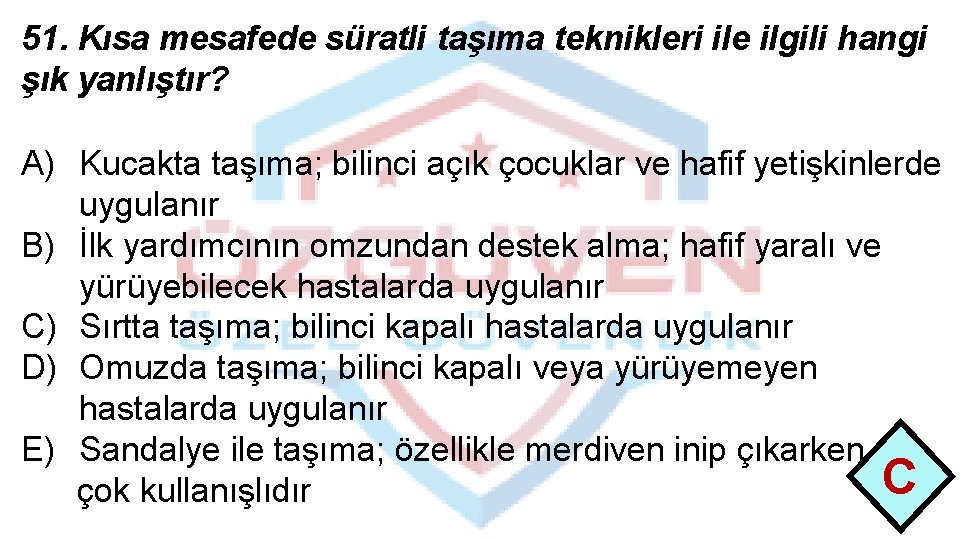 51. Kısa mesafede süratli taşıma teknikleri ile ilgili hangi şık yanlıştır? A) Kucakta taşıma;